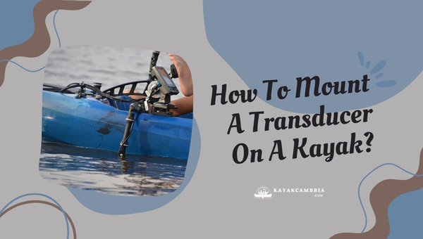 How to Mount a Transducer on a Kayak in [cy]? Catch More