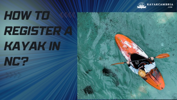 How To Register A Kayak In North Carolina? [cy] Expert Tips