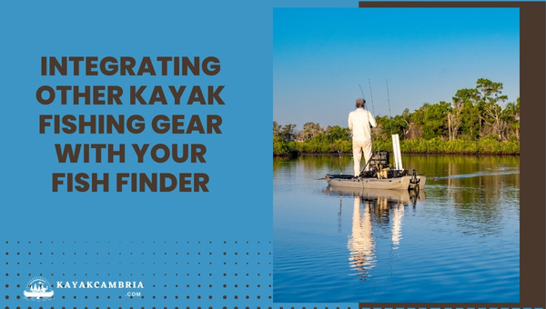 Integrating Other Kayak Fishing Gear With Your Fish Finder