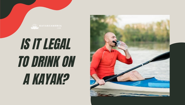 Is It Legal To Drink On A Kayak in 2023?