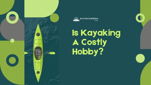 Is Kayaking A Costly Hobby?