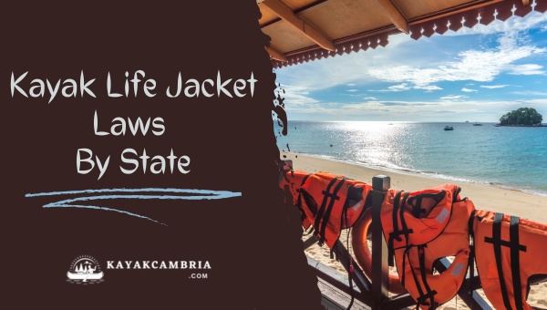 Kayak Life Jacket Laws By State (2023)