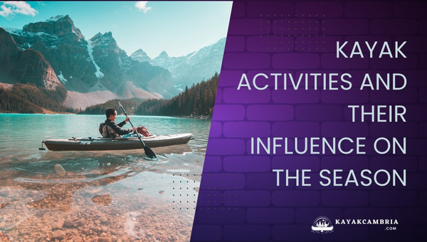 Kayak Activities And Their Influence On The Season