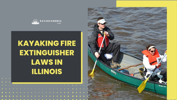 Kayaking Fire Extinguisher Laws In Illinois (2024)