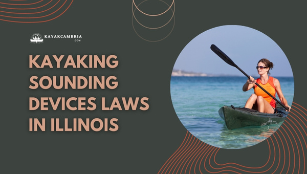 Kayaking Sounding Devices Laws In Illinois (2023)