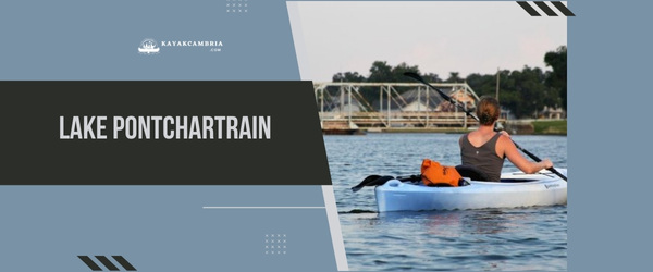 Lake Pontchartrain - Kayaking Locations In New Orleans (2024)