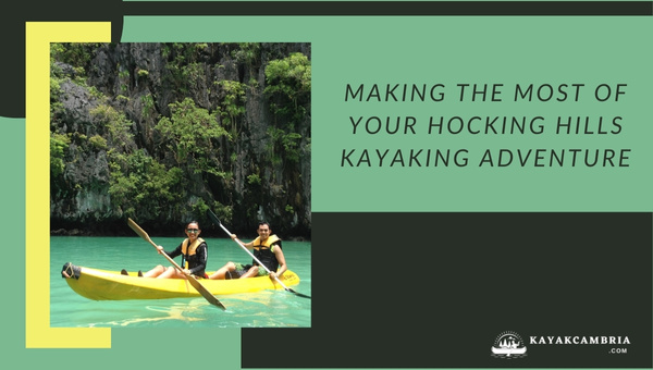 Making The Most Of Your Hocking Hills Kayaking Adventure