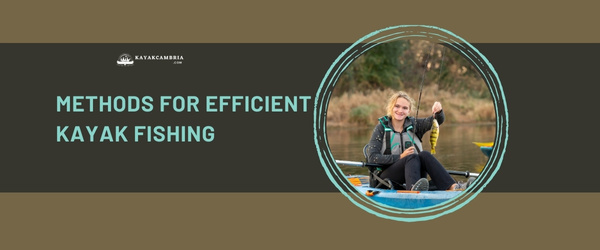 Methods For Efficient Kayak Fishing