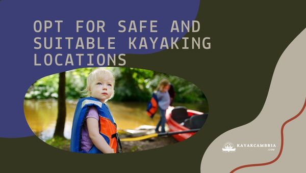 Opt For Safe And Suitable Kayaking Locations