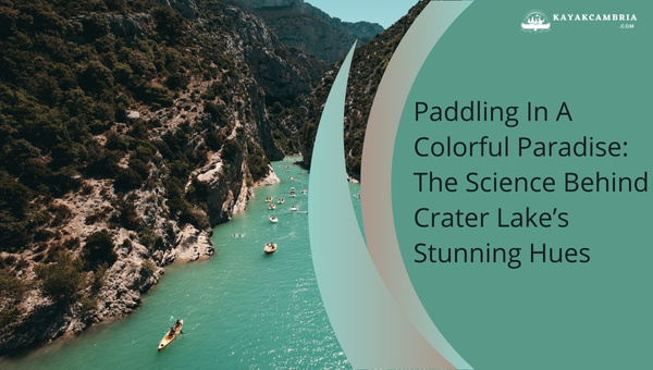 Paddling In A Colorful Paradise: The Science Behind Crater Lake's Stunning Hues