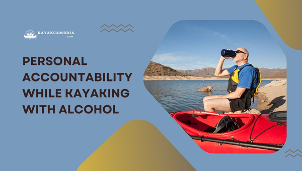 Personal Accountability While Kayaking With Alcohol