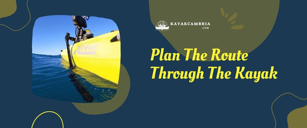 Plan The Route Through The Kayak