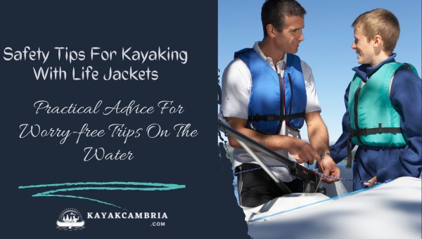 Safety Tips For Kayaking With Life Jackets: Practical Advice For Worry-free Trips On The Water