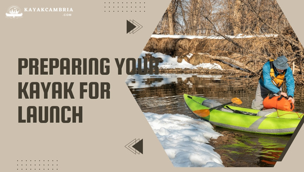 Preparing Your Kayak For Launch