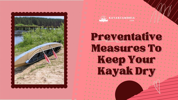 Preventative Measures To Keep Your Kayak Dry