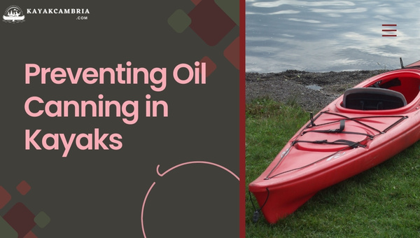 Preventing Oil Canning In Kayaks