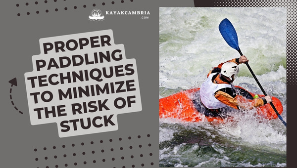 Proper Paddling Techniques To Minimize The Risk Of Getting Stuck in 2024