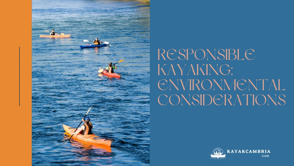 Responsible Kayaking: Environmental Considerations