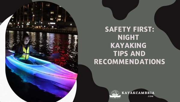 Safety First: Night Kayaking Tips And Recommendations (2023)