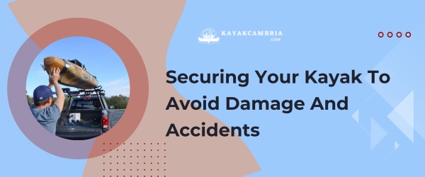 Securing Your Kayak To Avoid Damage And Accidents