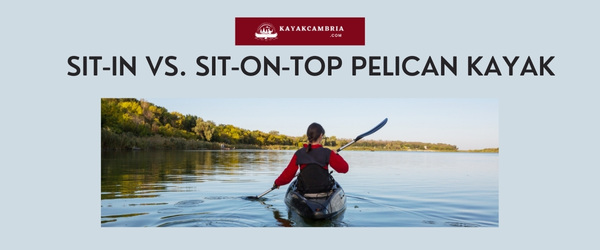 Sit-In Vs. Sit-On-Top Pelican Kayak