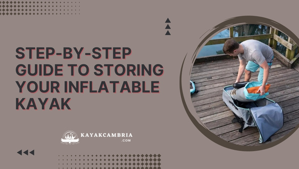 Step-by-Step Guide To Storing Your Inflatable Kayak in 2024