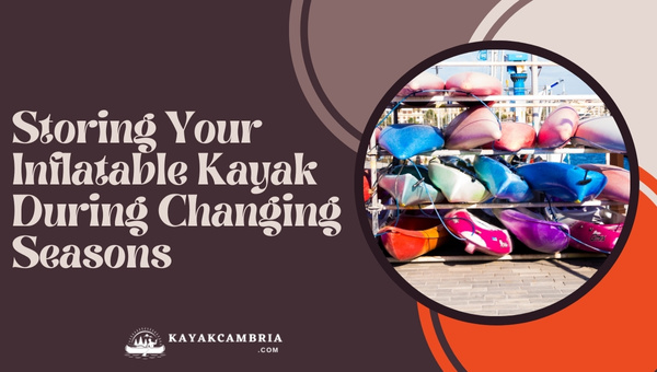 Storing Your Inflatable Kayak During Changing Seasons