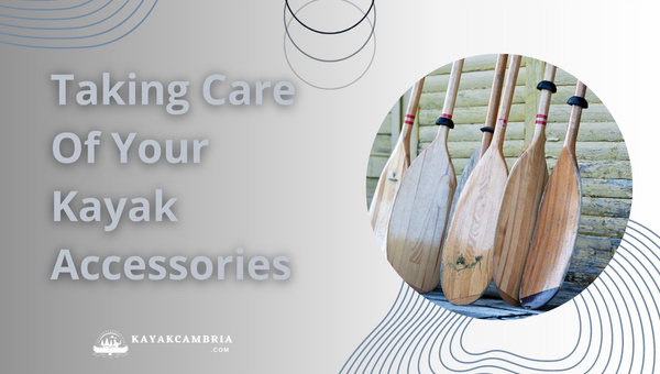 Taking Care Of Your Kayak Accessories