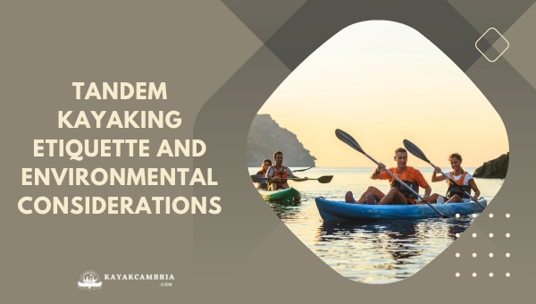 Tandem Kayaking Etiquette and Environmental Considerations