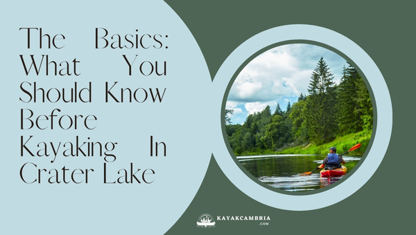The Basics: What You Should Know Before Kayaking In Crater Lake?