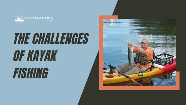 The Challenges Of Kayak Fishing