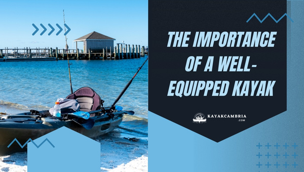 The Importance Of A Well-Equipped Kayak