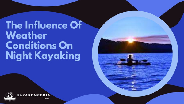 The Influence Of Weather Conditions On Night Kayaking