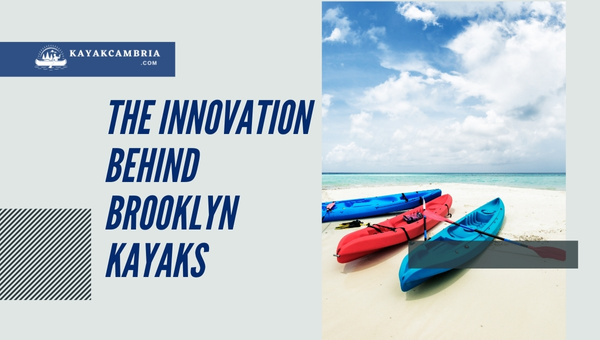 The Innovation Behind Brooklyn Kayaks