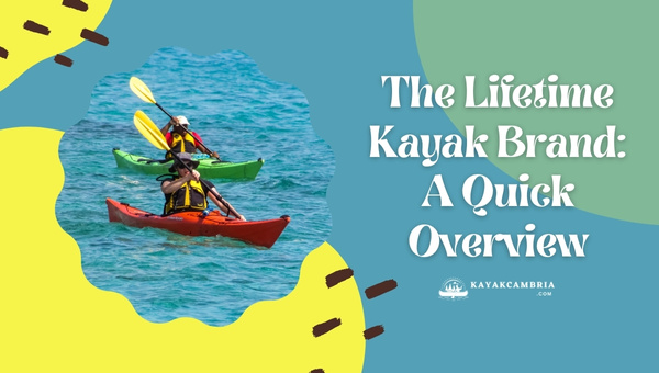 The Lifetime Kayak Brand: A Quick Overview