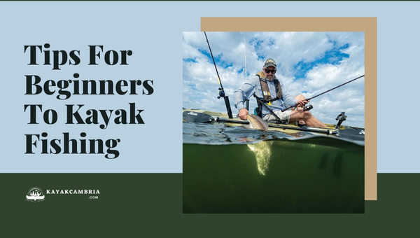 Tips For Beginners To Kayak Fishing