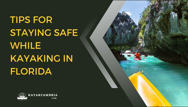 Tips For Staying Safe While Kayaking In Florida