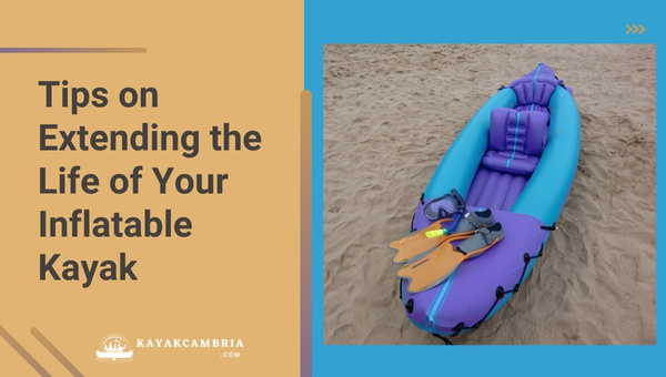 Tips On Extending The Life Of Your Inflatable Kayak