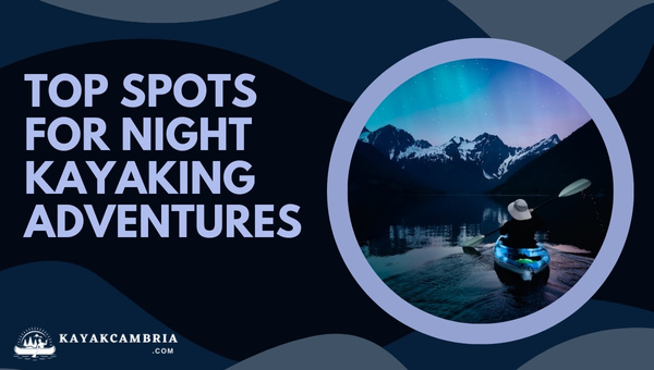 2024's Top Spots For Night Kayaking Adventures