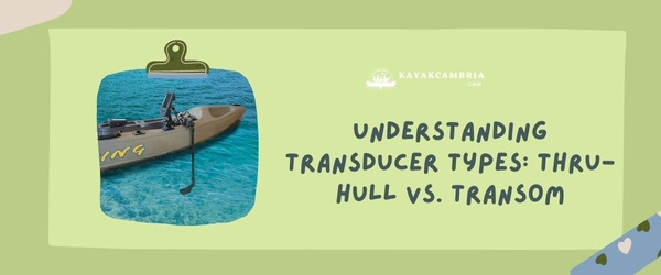 Understanding Transducer Types: Thru-hull Vs. Transom