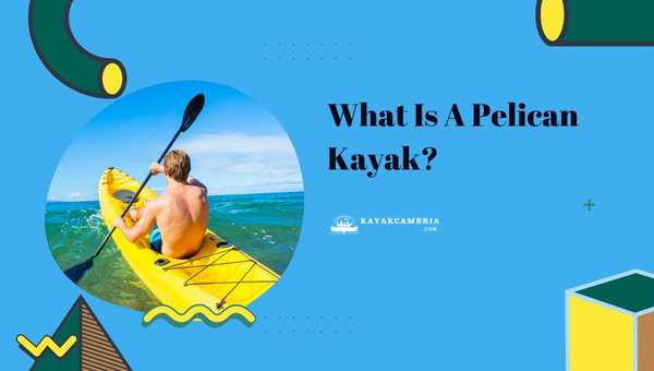 What Is A Pelican Kayak?