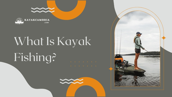 What Is Kayak Fishing?