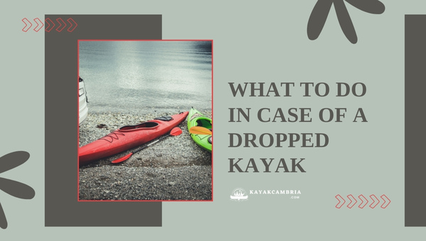 What To Do In Case Of A Dropped Kayak?