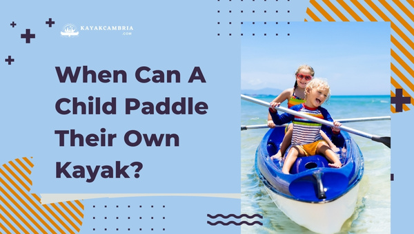 When Can A Child Paddle Their Own Kayak?