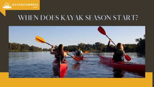 When Does Kayaking Season Start? Mark Your Calendar for [cy]