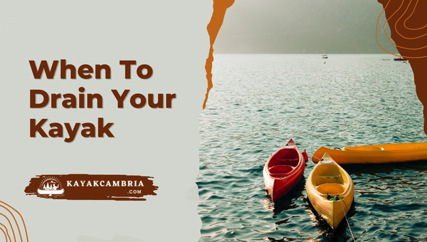 When To Drain Your Kayak?