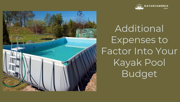 Additional Expenses to Factor Into Your Kayak Pool Budget