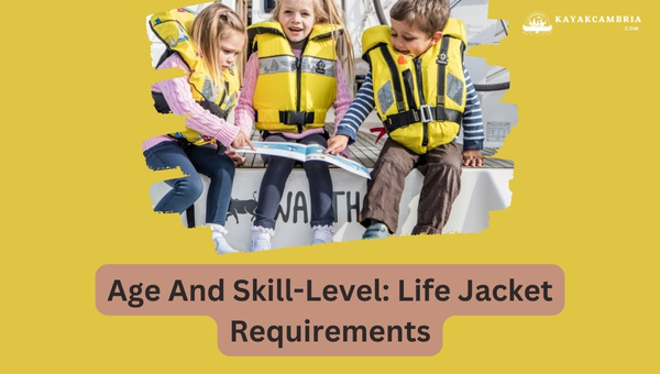 Age And Skill-Level: Life Jacket Requirements