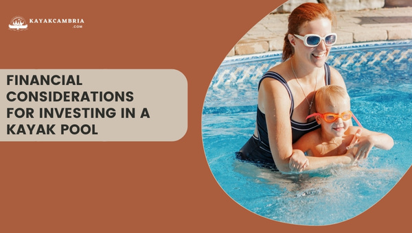Financial Considerations for Investing in a Kayak Pool