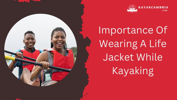 Importance Of Wearing A Life Jacket While Kayaking
